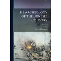 The Archeology of the Genesee Country; Volume 2 (Paperback)