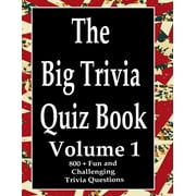 The Big Trivia Quiz Book : 800 Questions, Teasers, and Stumpers For When You Have Nothing But Time Paperback - 800 MORE Fun and Challenging Trivia Volume 1 (Paperback)