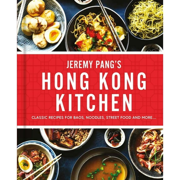 Jeremy Pang's Hong Kong Kitchen: Classic Recipes for Baos, Noodles, Street Food and More..., (Hardcover)