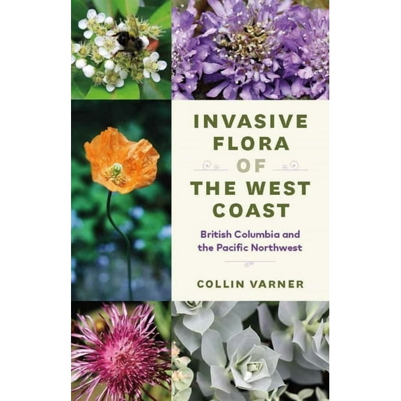 Invasive Flora of the West Coast: British Columbia and the Pacific Northwest, (Paperback)