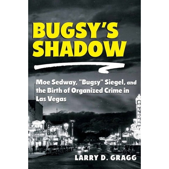 Bugsy's Shadow: Moe Sedway, Bugsy Siegel, and the Birth of Organized Crime in Las Vegas, (Paperback)