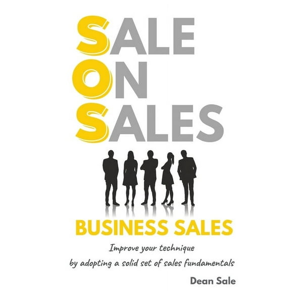 SOS SOS Business Sales: Improve your technique by adopting a solid set of sales fundamentals, Book 1, (Paperback)