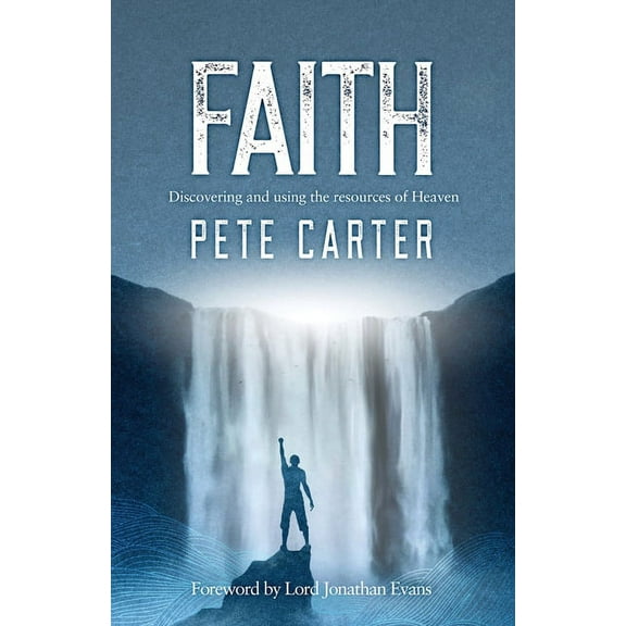 Faith: Discovering and using the resources of Heaven, (Paperback)