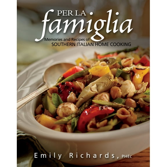 Per La Famiglia: Memories and Recipes of Southern Italian Home Cooking, (Paperback)