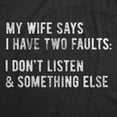 thumbnail image 2 of Mens My Wife Says I Have Two Faults T Shirt I Dont Listen and Something Else Funny Tee Graphic Tees, 2 of 9