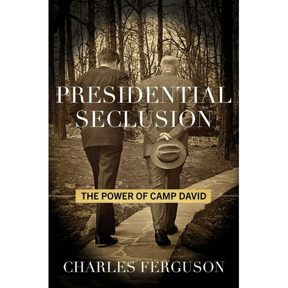 Presidential Seclusion: The Power of Camp David, (Hardcover)