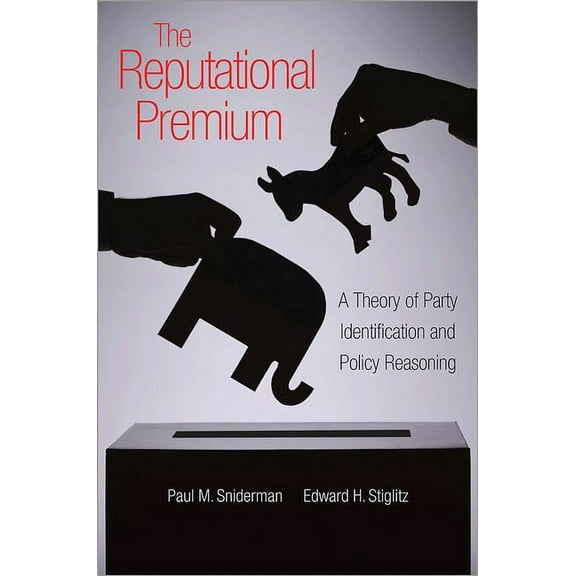 The Reputational Premium: A Theory of Party Identification and Policy Reasoning, (Hardcover)
