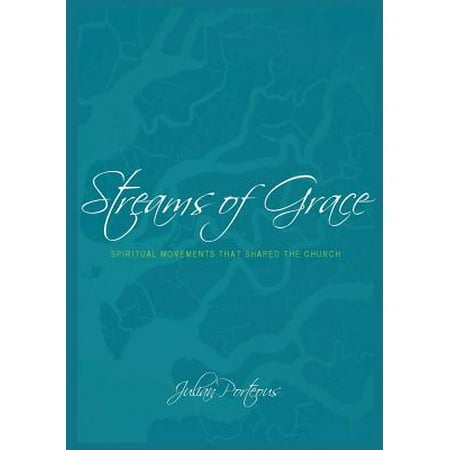 Streams of Grace : Spiritual Movements That Shaped the