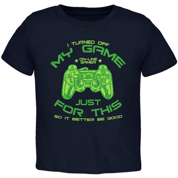Turned Off My Game For This Toddler T Shirt Navy 3T