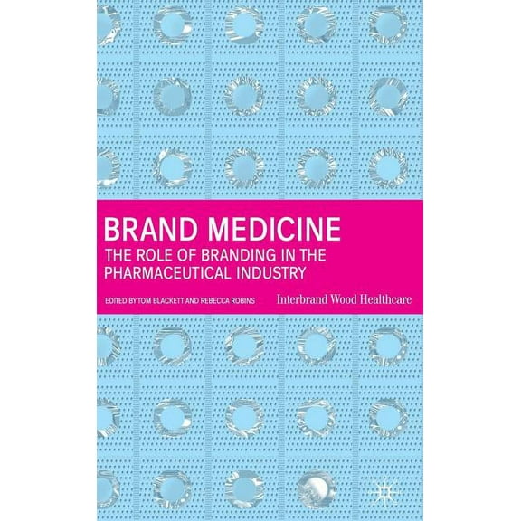 Brand Medicine: The Role of Branding in the Pharmaceutical Industry, (Hardcover)