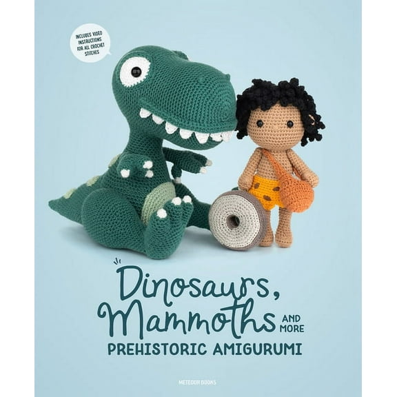 Dinosaurs, Mammoths and More Prehistoric Amigurumi: Unearth 14 Awesome Designs, (Paperback)