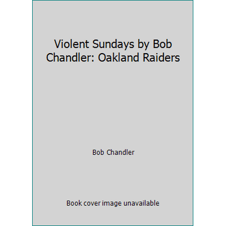 Violent Sundays by Bob Chandler: Oakland Raiders [Paperback - Used]