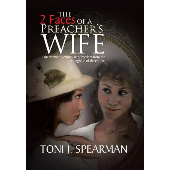 The 2 Faces of a Preacher's Wife: One Woman's Journey Into Freedom from the Stronghold of Deception., (Hardcover)