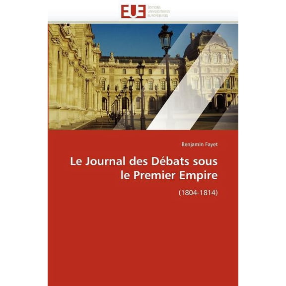 Le Journal Des Débats Sous Le Premier Empire (Paperback)