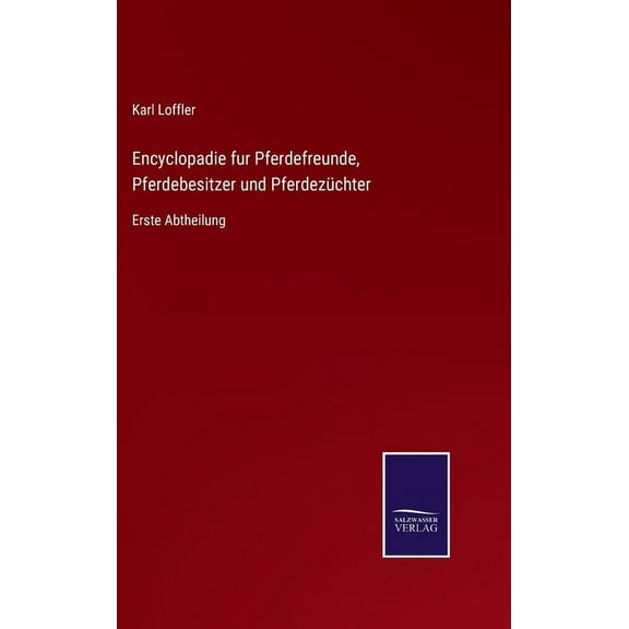 Encyclopadie fur Pferdefreunde, Pferdebesitzer und Pferdezüchter: Erste Abtheilung (Hardcover)