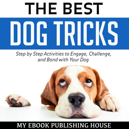 The Best Dog Tricks: Step by Step Activities to Engage, Challenge, and Bond with Your Dog -
