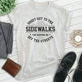 thumbnail image 2 of Shout Out To The Sidewalks For Keeping Me Off The Streets Shirt, Unisex Women's Men's Shirt, Novelty Shirt, Heather Ash, 3X-Large, 2 of 6