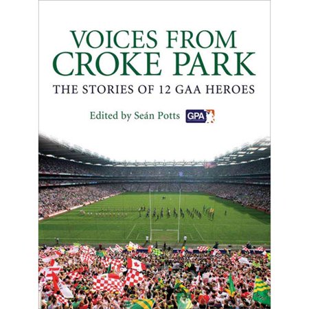 Voices from Croke Park: The Stories of 12 Gaa Heroes