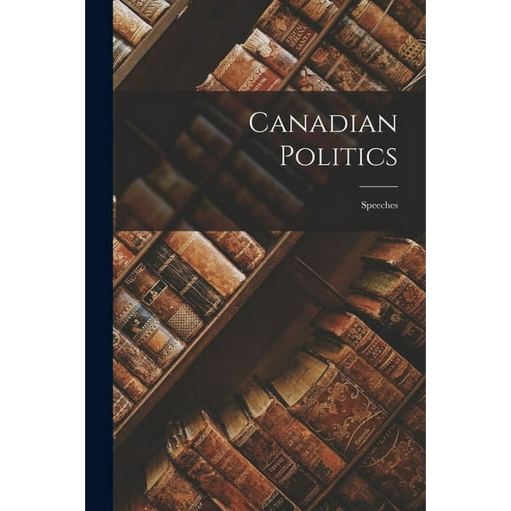 Canadian Politics: Speeches, (Paperback)