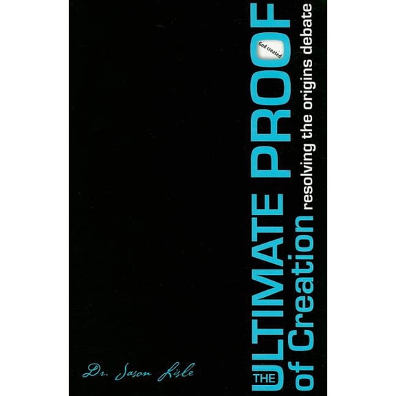 The Ultimate Proof of Creation: Resolving the Origins Debate, (Paperback)