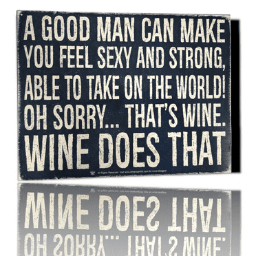 A Good Man Can Make You Feel Sexy and... Wine Does That Tin Sign (16" x 12.5")