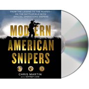 Modern American Snipers : From The Legend to The Reaper---on the Battlefield with Special Operations Snipers