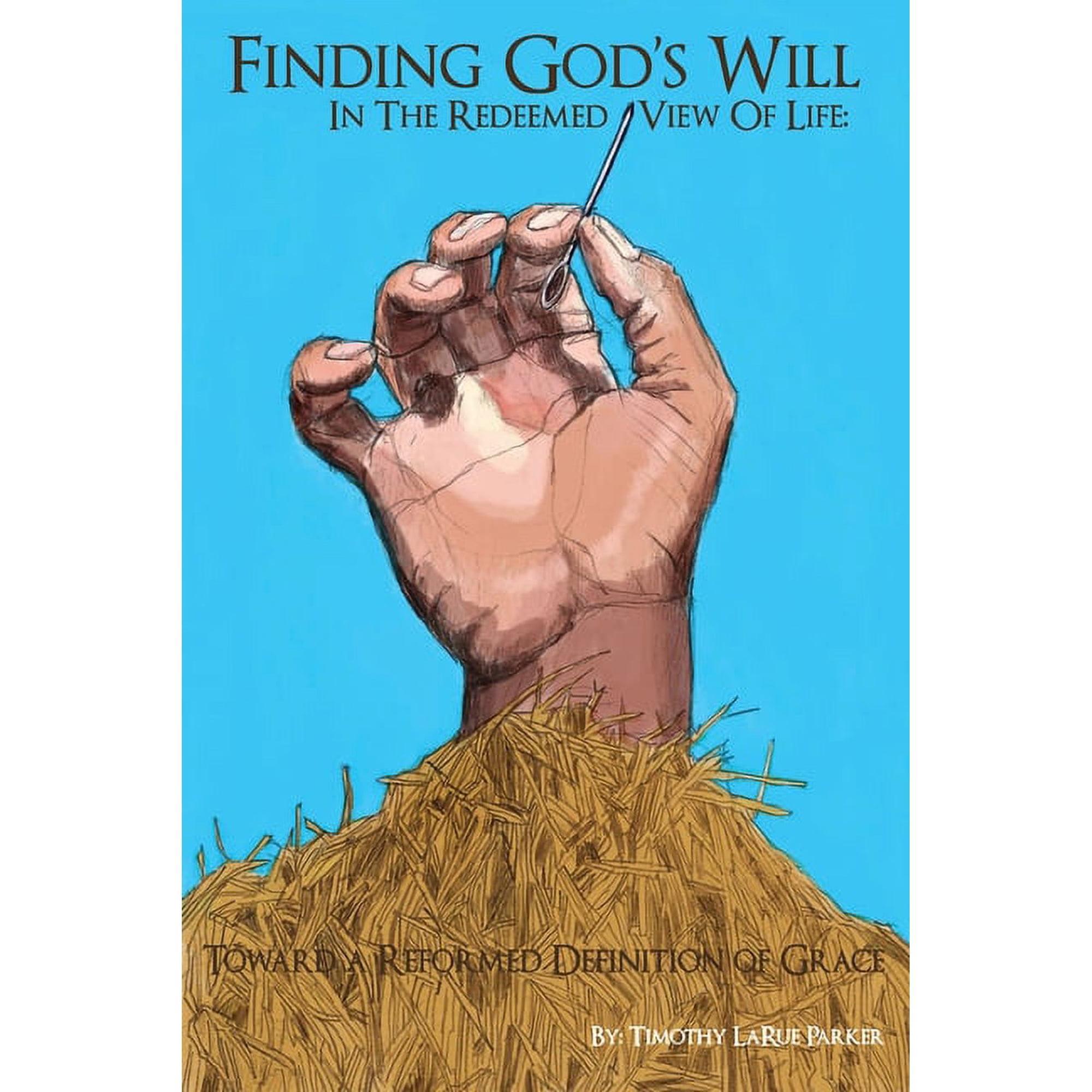 Finding God s Will In The Redeemed View Of Life: Toward a Reformed Definition of Grace (Paperback)