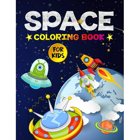 Space Coloring Book for Kids: Amazing Outer Space Coloring Designs Filled with Aliens, Planets, Stars, Rockets, Space Ships and Astronauts for Boys and Girls Ages 4-8 (Ksp Best Rocket Design)