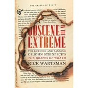 RICK WARTZMAN Obscene in the Extreme: The Burning and Banning of John Steinbeck's the Grapes of Wrath (Paperback)