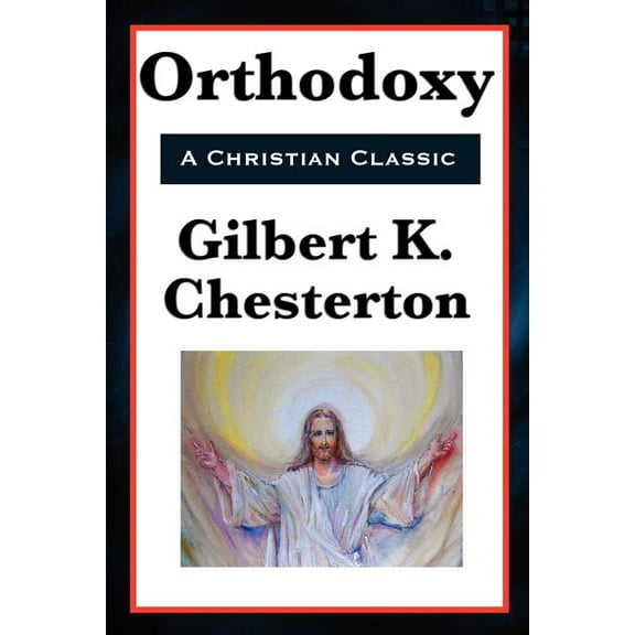 Orthodoxy: A Philosophical Defense of Christian Belief, (Paperback)