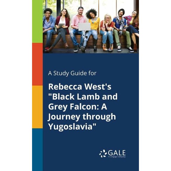 A Study Guide for Rebecca West's "Black Lamb and Grey Falcon: A Journey Through Yugoslavia", (Paperback)