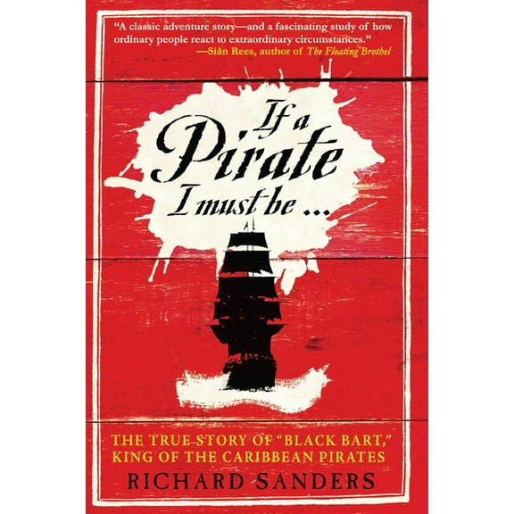 If a Pirate I Must Be : The True Story of Black Bart, "King of the Caribbean Pirates" (Hardcover)
