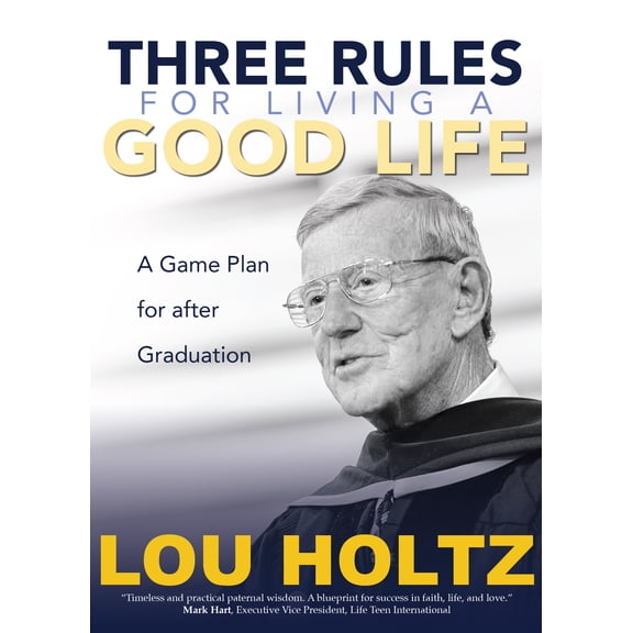 Three Rules for Living a Good Life : A Game Plan for after Graduation (Hardcover)