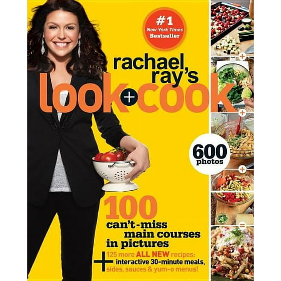 Rachael Ray's Look   Cook : 100 Can't Miss Main Courses in Pictures, Plus 125 All New Recipes: A Cookbook (Paperback)