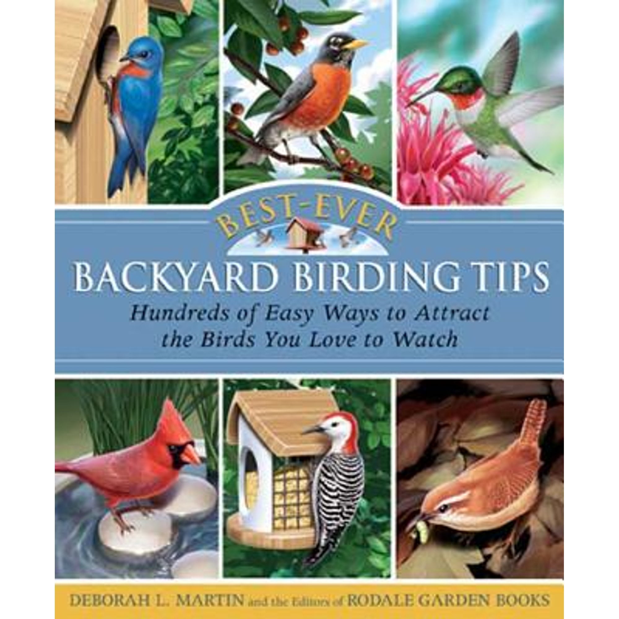 BestEver Backyard Birding Tips Hundreds of Easy Ways to Attract the Birds You Love to Watch