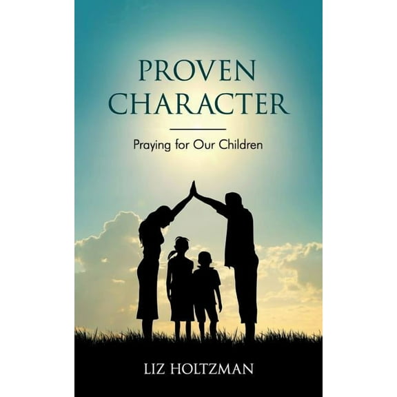 Proven Character: Praying for Our Children, (Paperback)