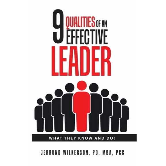 9 Qualities of an Effective Leader: What They Know and Do!, (Paperback)