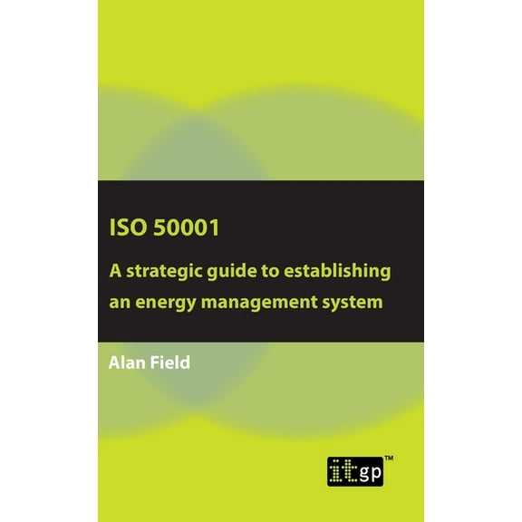 ISO 50001: A strategic guide to establishing an energy management system, (Paperback)