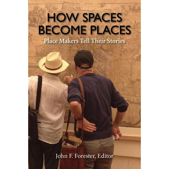 How Spaces Become Places: Place Makers Tell Their Stories, (Paperback)