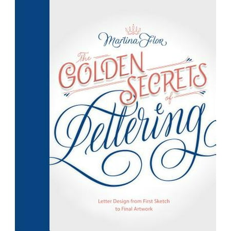 - The Golden Secrets of Lettering : Letter Design from First Sketch to Final Artwork