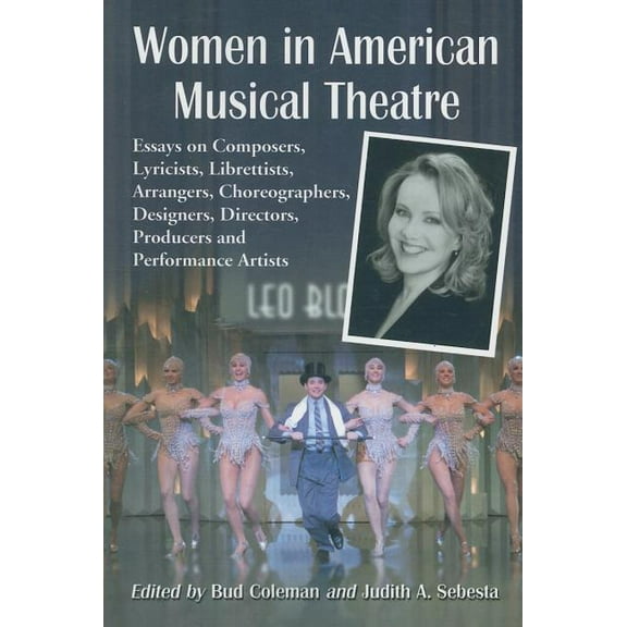 Women in American Musical Theatre: Essays on Composers, Lyricists, Librettists, Arrangers, Choreographers, Designers, Directors, Producers and Performance Artists (Paperback)