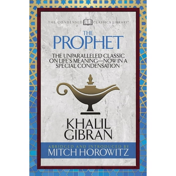 The Prophet (Condensed Classics): The Unparalleled Classic on Life's Meaning-Now in a Special Condensation, (Paperback)