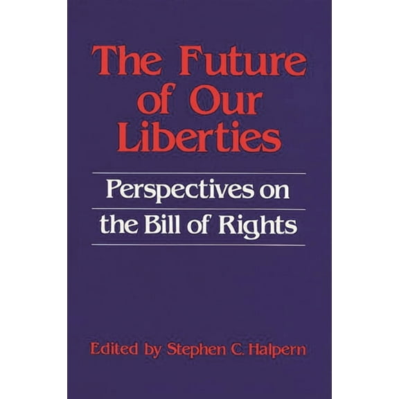 Contributions in Legal Studies The Future of Our Liberties: Perspectives on the Bill of Rights, (Hardcover)