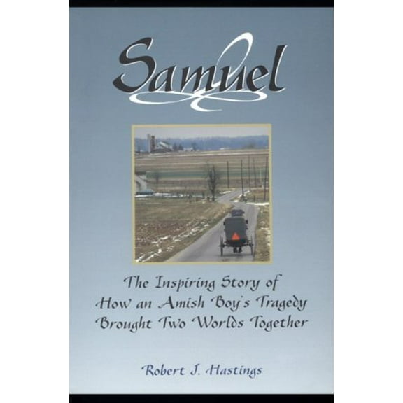 Pre-Owned Samuel: The Inspiring Story of How an Amish Boy's Tragedy Brought Two Worlds Together (Paperback) 1563524376 9781563524370