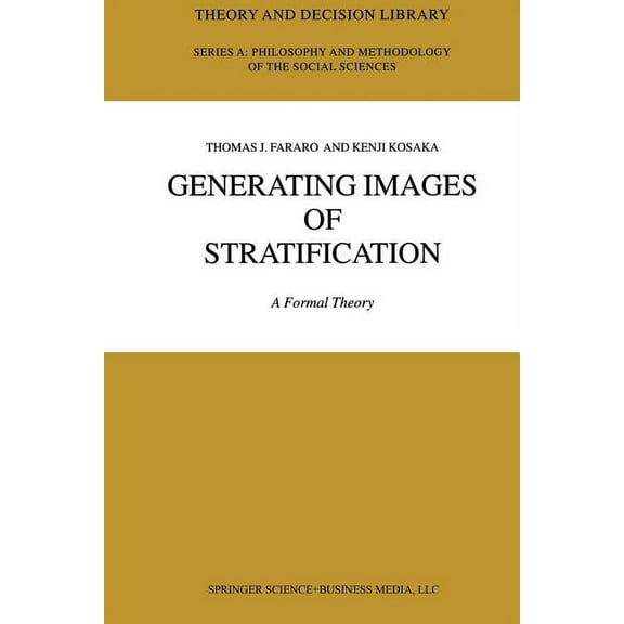 Theory and Decision Library A: Generating Images of Stratification: A Formal Theory, Book 35, (Paperback)