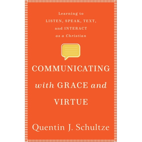 Pre-Owned Communicating with Grace and Virtue: Learning to Listen, Speak, Text, and Interact as a Christian (Paperback) 1540961273 9781540961273