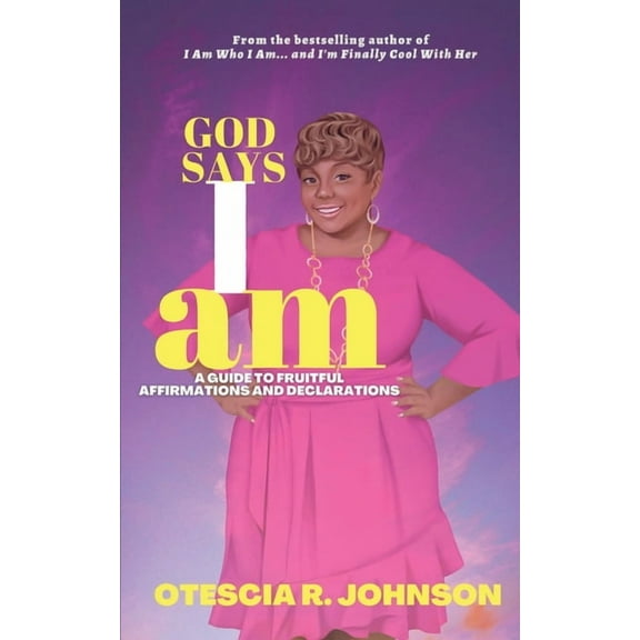 God Says I Am: A Guide to Fruitful Affirmations and Declarations, (Paperback)