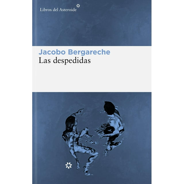 Libro Las Despedidas. Tapa Blanda, Autor Jacobo Bergareche, Editorial Libros Del Asteroide