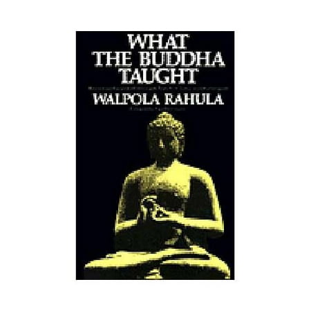 What the Buddha Taught : Revised and Expanded Edition with Texts from Suttas and Dhammapada