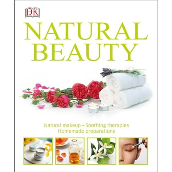 Pre-Owned Natural Beauty: Natural Makeup, Soothing Therapies, Homemade Preparations (Hardcover) 1465429832 9781465429834